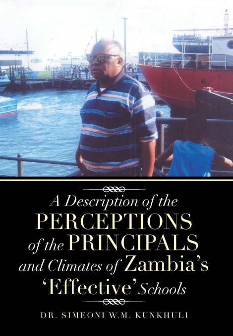 A Description of the Perceptions of the Principals and Climates of Zambia’s ’Effective’ Schools