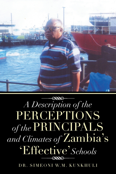 A Description of the Perceptions of the Principals and Climates of Zambia’s ’Effective’ Schools