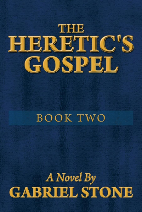The Heretic’s Gospel - Book Two
