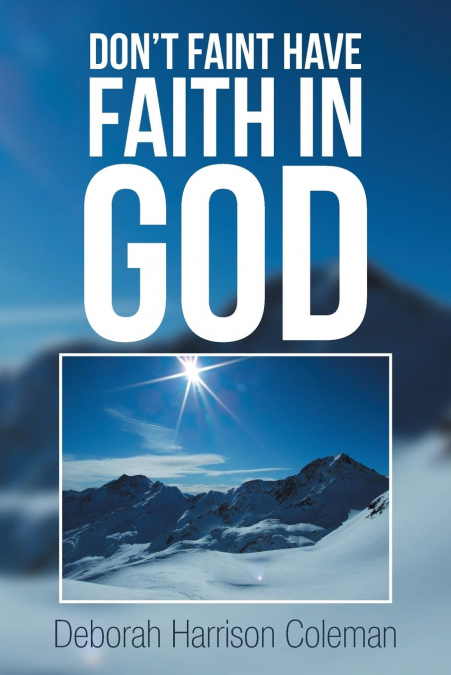 Don’t Faint Have Faith in God