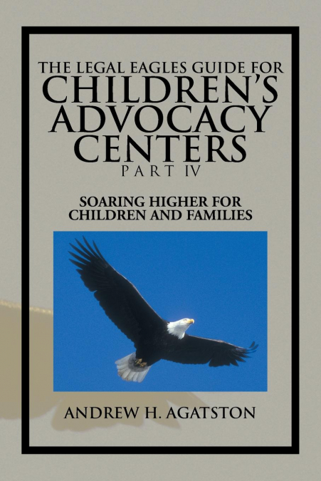 The Legal Eagles Guide for Children’s Advocacy Centers Part IV