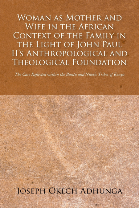 Woman as Mother and Wife in the African Context of the Family in the Light of John Paul II’s Anthropological and Theological Foundation