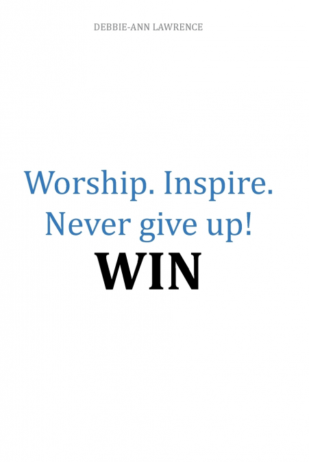 Worship.Inspire. Never Give Up! Win