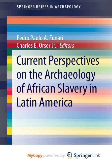 Current Perspectives on the Archaeology of African Slavery in Latin America