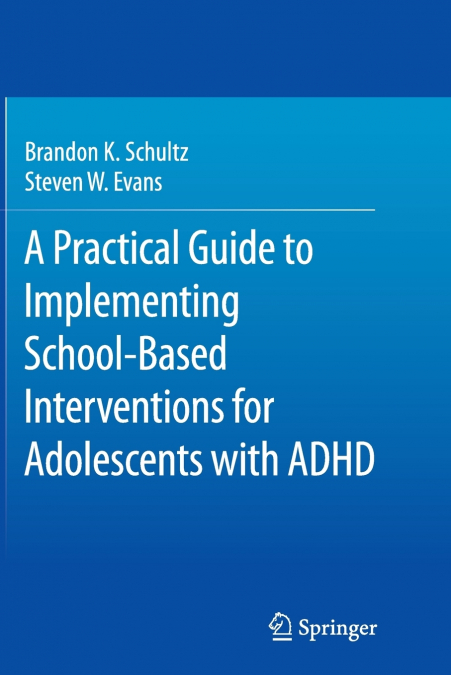 A Practical Guide to Implementing School-Based Interventions for Adolescents with ADHD