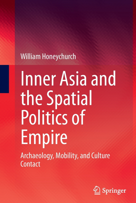 Inner Asia and the Spatial Politics of Empire