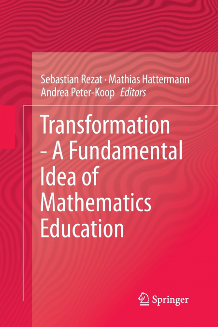 Transformation - A Fundamental Idea of Mathematics Education