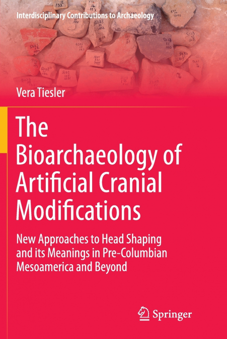 The Bioarchaeology of Artificial Cranial Modifications