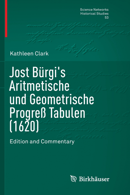 Jost Bürgi’s Aritmetische und Geometrische Progreß Tabulen (1620)