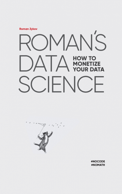 Roman’s Data Science How to monetize your data