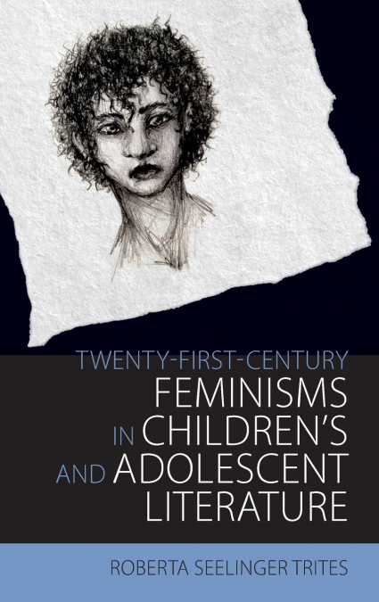 Twenty-First-Century Feminisms in Children’s and Adolescent Literature