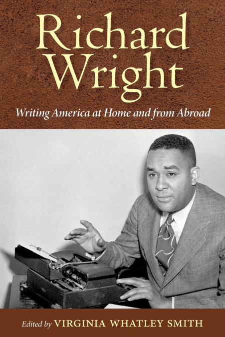 Richard Wright Writing America at Home and from Abroad
