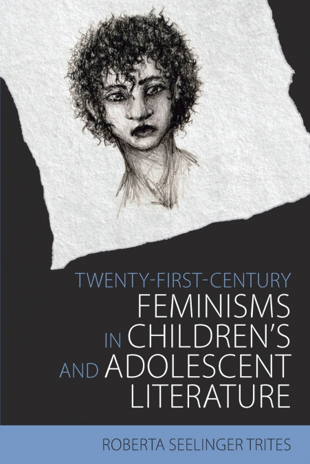 Twenty-First-Century Feminisms in Children’s and Adolescent Literature