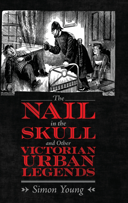 Nail in the Skull and Other Victorian Urban Legends