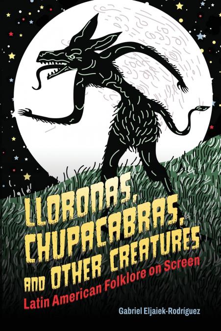 Lloronas, Chupacabras, and Other Creatures