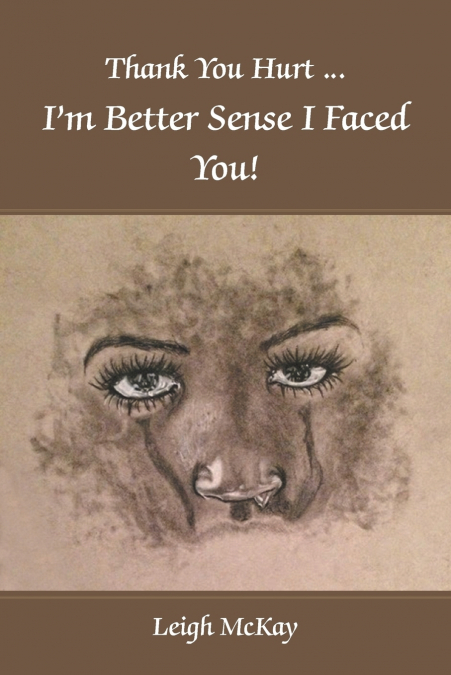 Thank You Hurt...I’m Better Sense I Faced You!