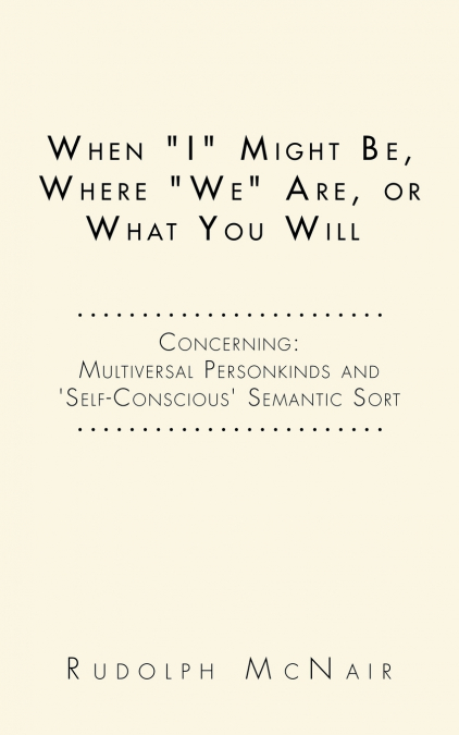 When 'I' Might Be, Where 'We' Are, or What You Will