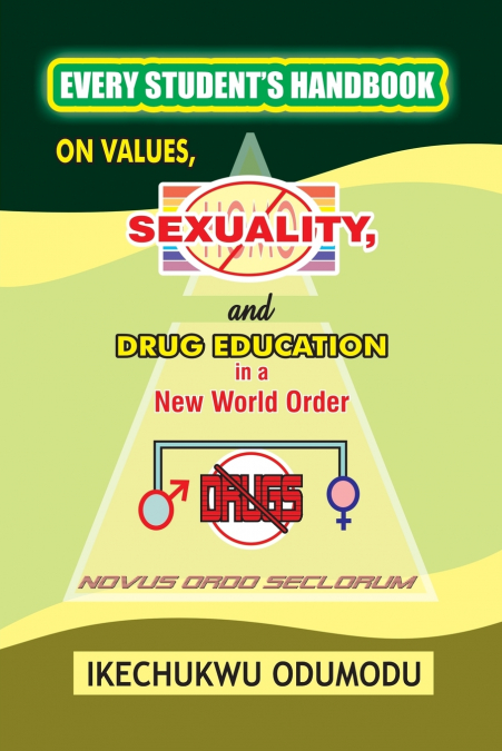 Every Student’s Handbook on Values, Sexuality and Drug Education in  A New World Order
