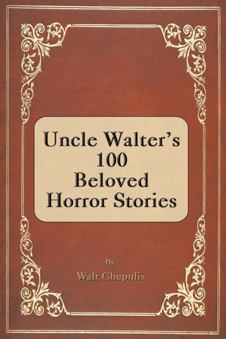 Uncle Walter’s 100 Beloved Horror Stories