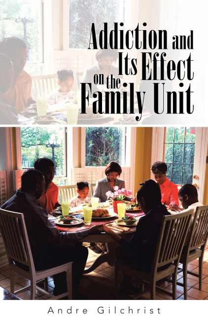 Addiction and Its Effect on the Family Unit