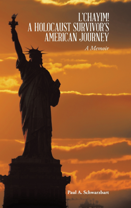 L’CHAYIM! A HOLOCAUST SURVIVOR’S AMERICAN JOURNEY