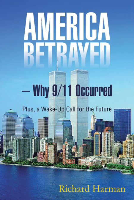 America Betrayed ? Why 9/11 Occurred