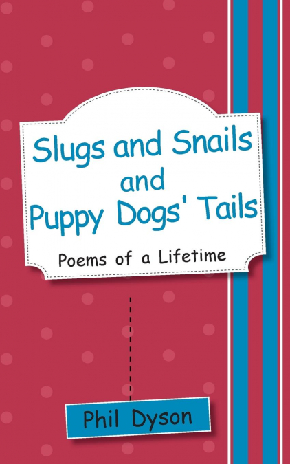 Slugs and Snails and Puppy Dogs’ Tails