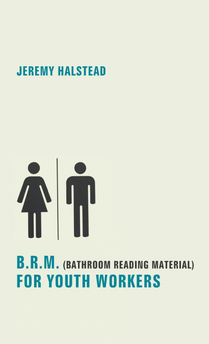 B.R.M. (Bathroom Reading Material) for Youth Workers
