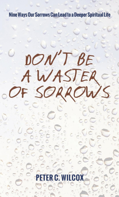 Don’t Be a Waster of Sorrows