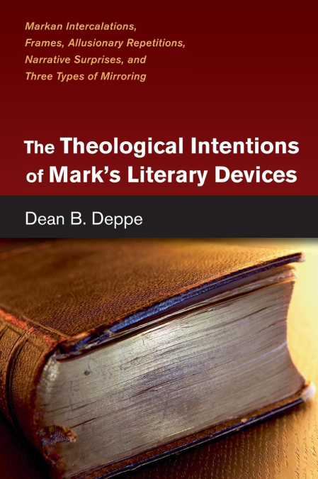 The Theological Intentions of Mark’s Literary Devices