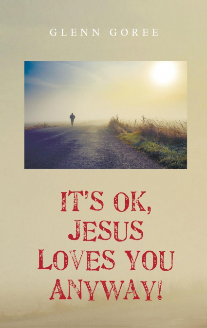 It’s Ok, Jesus Loves You Anyway!