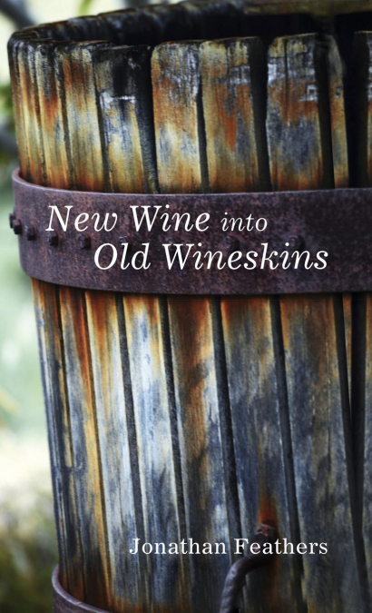 New Wine into Old Wineskins