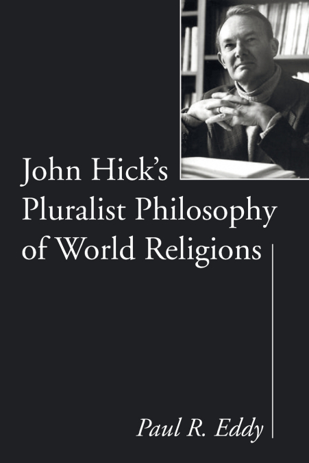 John Hick’s Pluralist Philosophy of World Religions