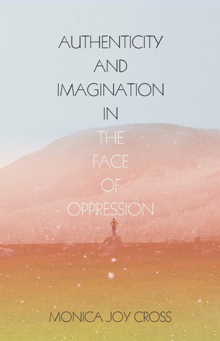 Authenticity and Imagination in the Face of Oppression