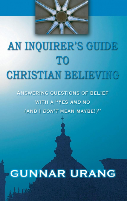 An Inquirer’s Guide to Christian Believing