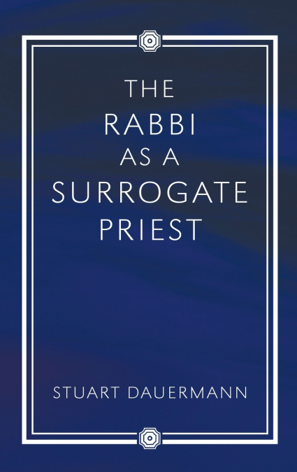 The Rabbi as a Surrogate Priest