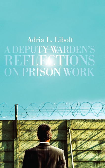 A Deputy Warden’s Reflections on Prison Work