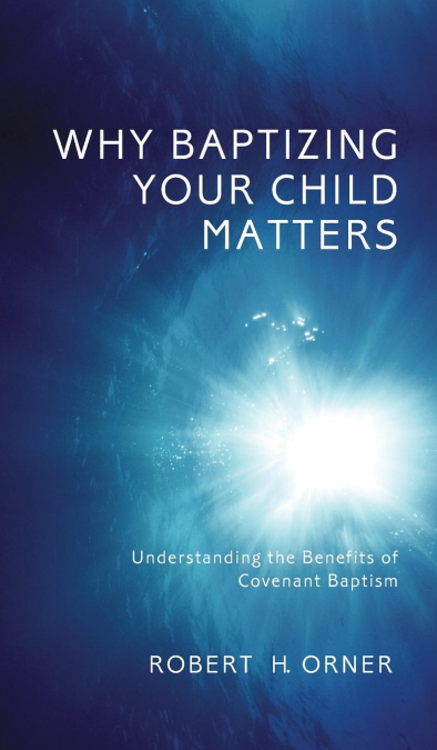 Why Baptizing Your Child Matters