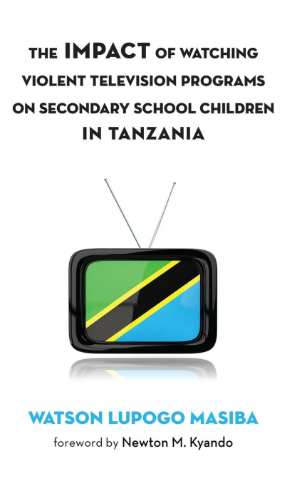 The Impact of Watching Violent Television Programs on Secondary School Children in Tanzania