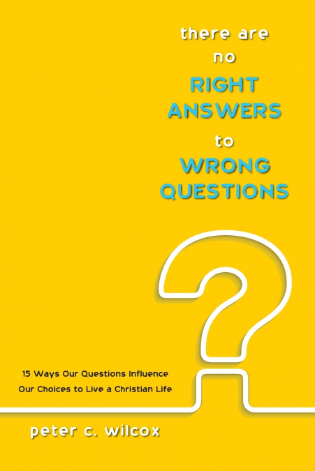 There are no Right Answers to Wrong Questions