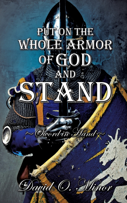 PUT ON THE WHOLE ARMOR OF GOD AND STAND