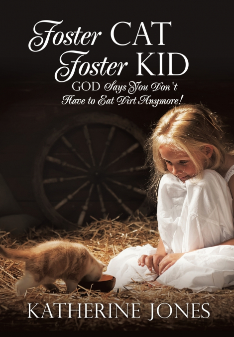 Foster Cat Foster Kid God Says You Don’t Have to Eat Dirt Anymore!