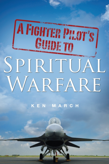 A Fighter Pilot’s Guide To Spiritual Warfare