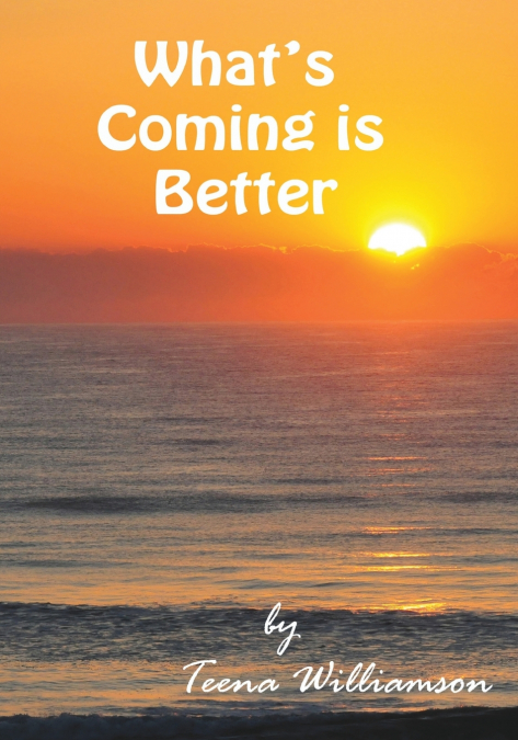WHAT’S COMING IS BETTER