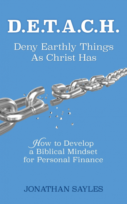 D.E.T.A.C.H. Deny Earthly Things As Christ Has