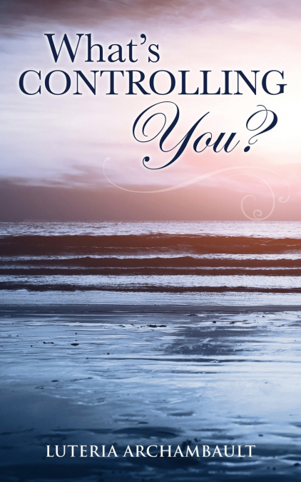 WHAT’S CONTROLLING YOU?