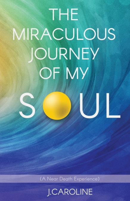 The Miraculous Journey of My Soul