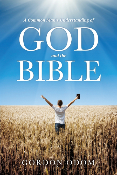 A Common Man’s Understanding of God and the Bible