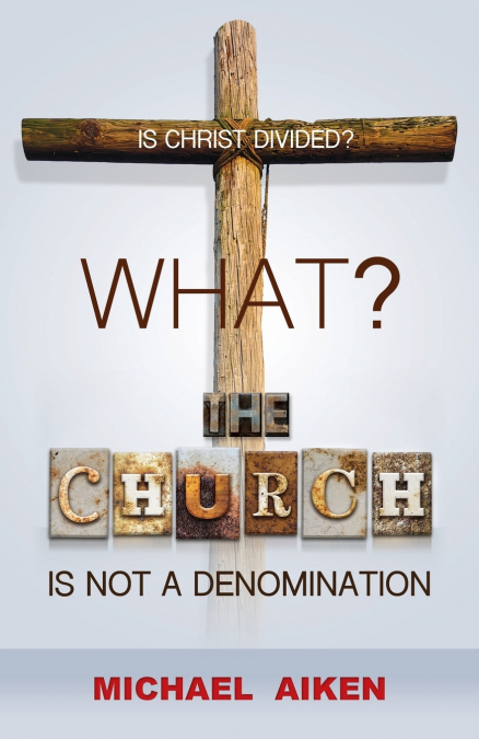 WHAT? THE CHURCH IS NOT A DENOMINATION