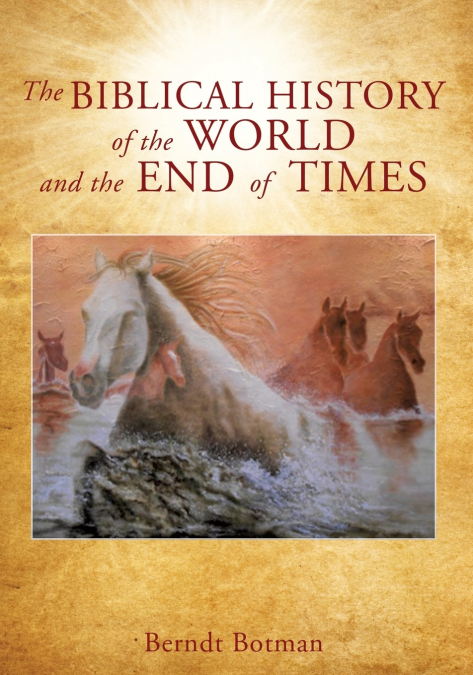 The Biblical history of the world and the end of times